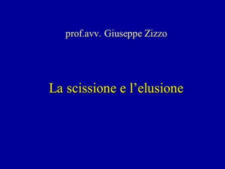 La scissione e lelusione prof.avv. Giuseppe Zizzo.