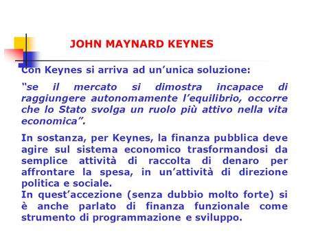 JOHN MAYNARD KEYNES Con Keynes si arriva ad un’unica soluzione: