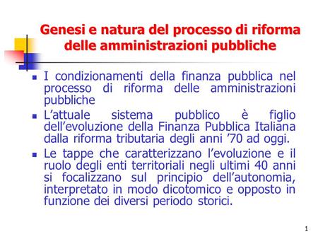 1 Genesi e natura del processo di riforma delle amministrazioni pubbliche I condizionamenti della finanza pubblica nel processo di riforma delle amministrazioni.