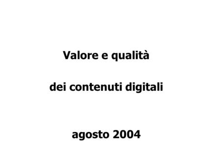 Valore e qualità dei contenuti digitali agosto 2004.