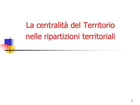 1 La centralità del Territorio nelle ripartizioni territoriali.