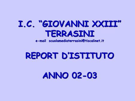 I.C. GIOVANNI XXIII TERRASINI  REPORT DISTITUTO ANNO 02-03.