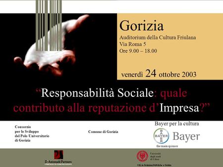 Responsabilità Sociale: quale contributo alla reputazione dImpresa? Gorizia Auditorium della Cultura Friulana Via Roma 5 Ore 9.00 – 18.00 venerdì 24 ottobre.