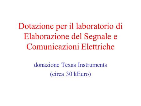 Dotazione per il laboratorio di Elaborazione del Segnale e Comunicazioni Elettriche donazione Texas Instruments (circa 30 kEuro)