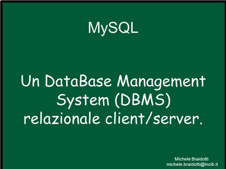 Un DataBase Management System (DBMS) relazionale client/server.