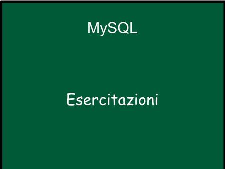 MySQL Esercitazioni. Ripasso Connessione a MySQL. Creazione delle basi di dati e delle tablelle. Inserimento dei dati. Interrogazioni.