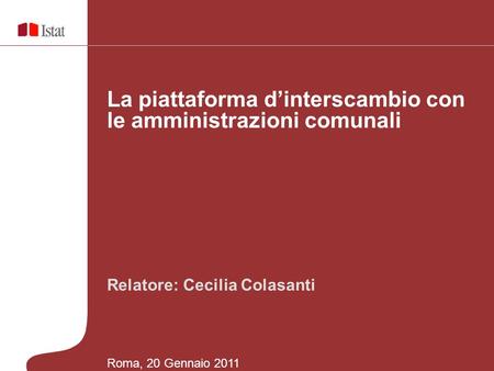 Relatore: Cecilia Colasanti La piattaforma dinterscambio con le amministrazioni comunali Roma, 20 Gennaio 2011.