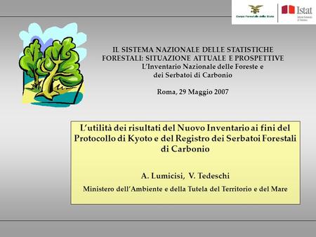 Lutilità dei risultati del Nuovo Inventario ai fini del Protocollo di Kyoto e del Registro dei Serbatoi Forestali di Carbonio A. Lumicisi, V. Tedeschi.