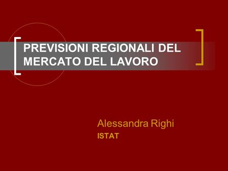 PREVISIONI REGIONALI DEL MERCATO DEL LAVORO Alessandra Righi ISTAT.