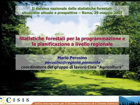 Statistiche forestali per la programmazione e la pianificazione a livello regionale Mario Perosino coordinatore del gruppo di.