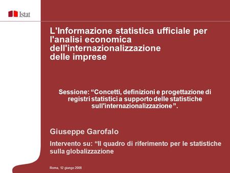 Sessione: Concetti, definizioni e progettazione di registri statistici a supporto delle statistiche sull'internazionalizzazione. Giuseppe Garofalo Intervento.