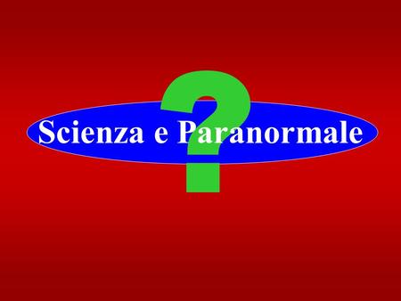 ? Scienza e Paranormale.