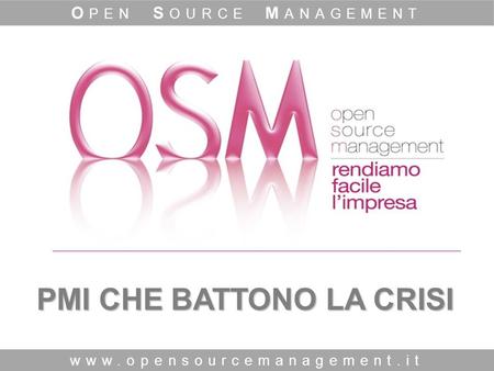 PMI CHE BATTONO LA CRISI www.opensourcemanagement.it O PEN S OURCE M ANAGEMENT.