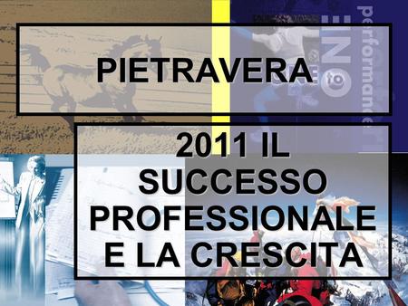1 PIETRAVERA 2011 IL SUCCESSO PROFESSIONALE E LA CRESCITA.