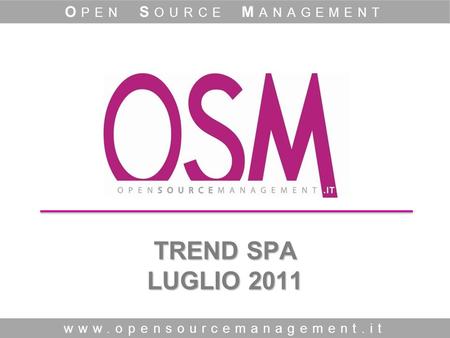 TREND SPA LUGLIO 2011 www.opensourcemanagement.it O PEN S OURCE M ANAGEMENT.