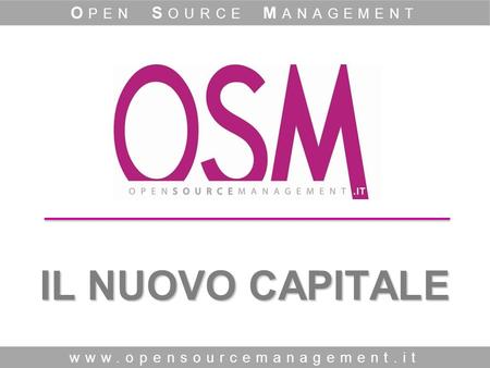 IL NUOVO CAPITALE www.opensourcemanagement.it O PEN S OURCE M ANAGEMENT.