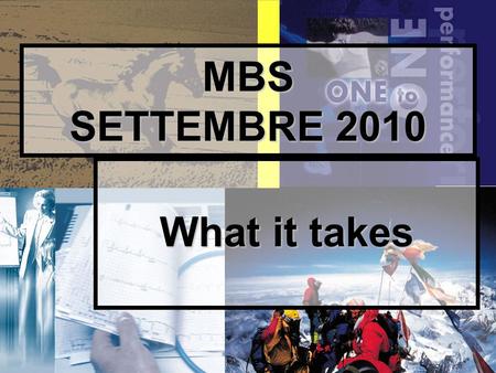 1 MBS SETTEMBRE 2010 What it takes. GUARDA ALLA CAUSE INTERNE.