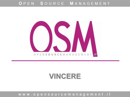 VINCERE www.opensourcemanagement.it O PEN S OURCE M ANAGEMENT.