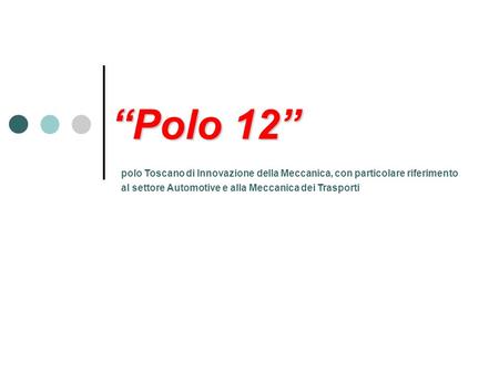 Polo 12 polo Toscano di Innovazione della Meccanica, con particolare riferimento al settore Automotive e alla Meccanica dei Trasporti.