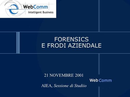 FORENSICS E FRODI AZIENDALE 21 NOVEMBRE 2001 AIEA, Sessione di Studiio.