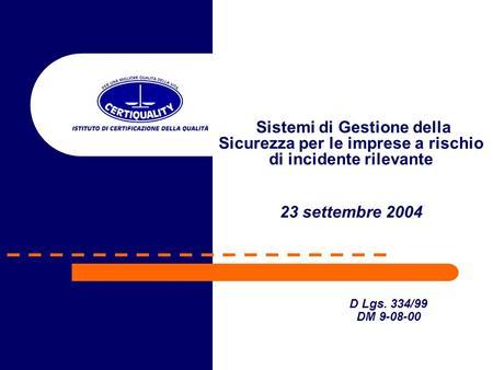 Sistemi di Gestione della Sicurezza per le imprese a rischio di incidente rilevante 23 settembre 2004.