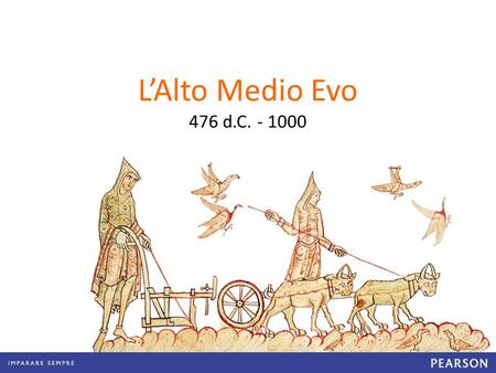 L’Alto Medio Evo 476 d.C. - 1000.