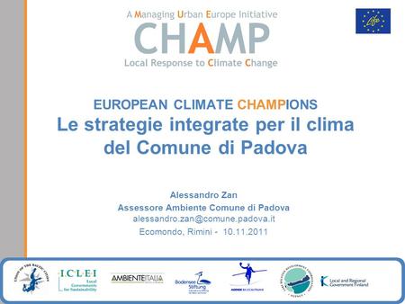 EUROPEAN CLIMATE CHAMPIONS Le strategie integrate per il clima del Comune di Padova Alessandro Zan Assessore Ambiente Comune di Padova