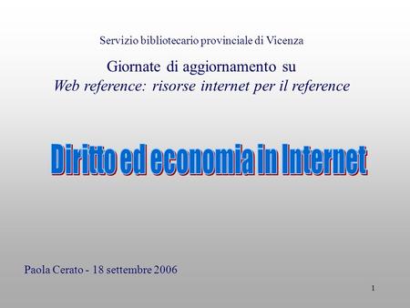 1 Servizio bibliotecario provinciale di Vicenza Giornate di aggiornamento su Web reference: risorse internet per il reference Paola Cerato - 18 settembre.