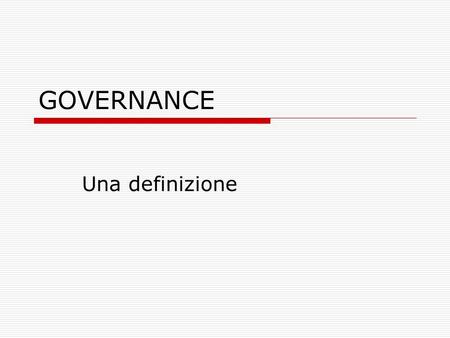 GOVERNANCE Una definizione.