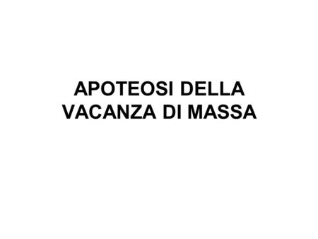 APOTEOSI DELLA VACANZA DI MASSA