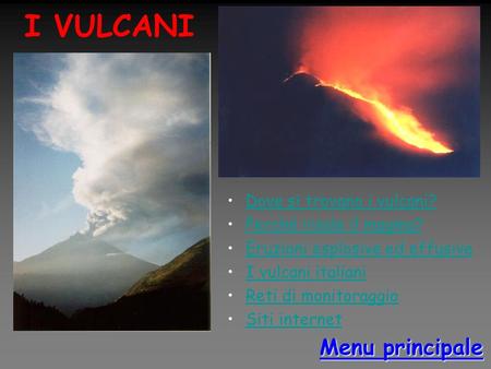 I VULCANI Menu principale Dove si trovano i vulcani?