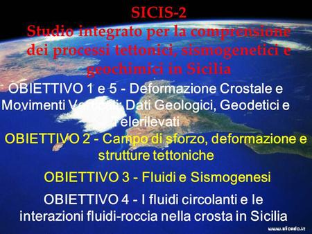 SICIS-2 Studio integrato per la comprensione dei processi tettonici, sismogenetici e geochimici in Sicilia OBIETTIVO 1 e 5 - Deformazione Crostale e Movimenti.