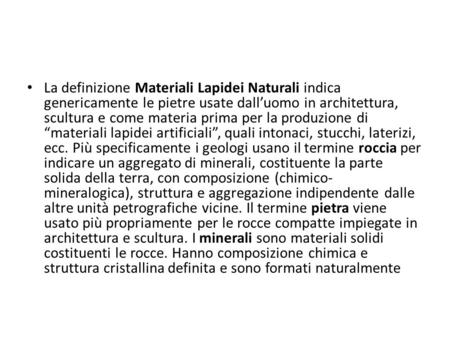 La definizione Materiali Lapidei Naturali indica genericamente le pietre usate dall’uomo in architettura, scultura e come materia prima per la produzione.