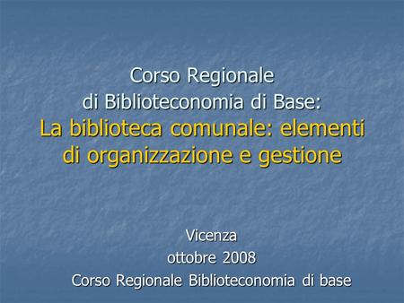 Vicenza ottobre 2008 Corso Regionale Biblioteconomia di base
