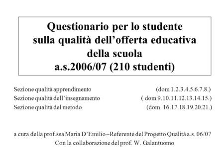 Questionario per lo studente sulla qualità dellofferta educativa della scuola a.s.2006/07 (210 studenti) Sezione qualità apprendimento (dom 1.2.3.4.5.6.7.8.)