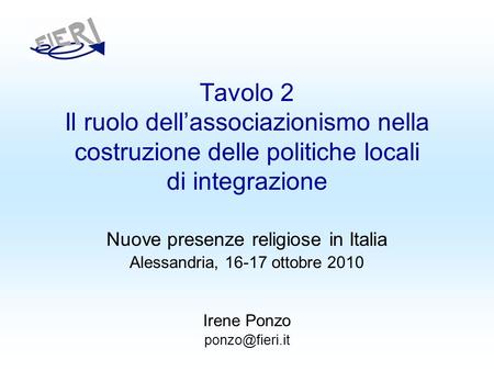 Tavolo 2 Il ruolo dellassociazionismo nella costruzione delle politiche locali di integrazione Nuove presenze religiose in Italia Alessandria, 16-17 ottobre.