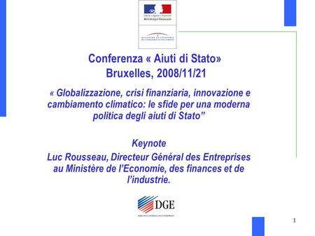 1 Conferenza « Aiuti di Stato» Bruxelles, 2008/11/21 « Globalizzazione, crisi finanziaria, innovazione e cambiamento climatico: le sfide per una moderna.