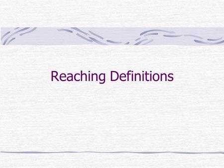 Reaching Definitions. Tino CortesiTecniche di Analisi di Programmi 2 Reaching definitions Dato un punto del programma, quali sono i comandi di assegnamento.
