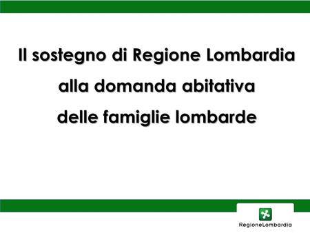 Il sostegno di Regione Lombardia alla domanda abitativa delle famiglie lombarde.