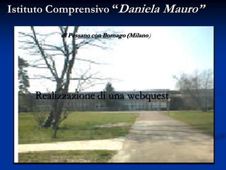 Istituto Comprensivo “Daniela Mauro” di Pessano con Bornago (Milano)
