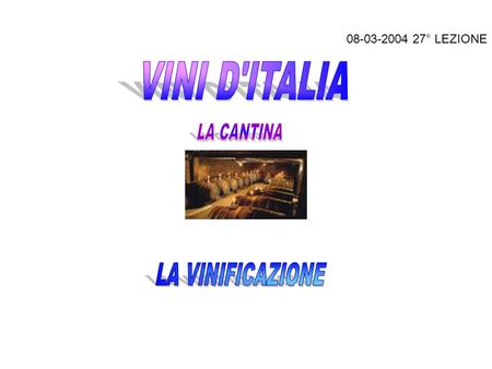08-03-2004 27° LEZIONE   VINI D'ITALIA LA CANTINA LA VINIFICAZIONE.