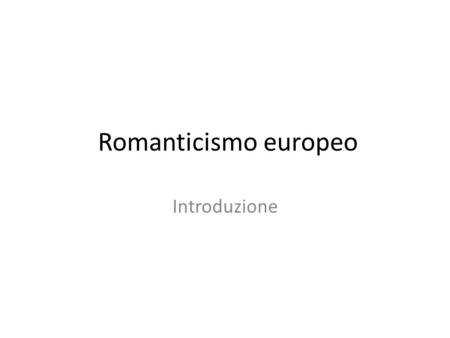 Romanticismo europeo Introduzione.