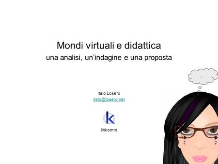 Mondi virtuali e didattica una analisi, unindagine e una proposta Italo Losero linkomm …