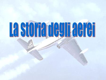 La storia degli aerei.