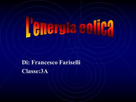 Di: Francesco Fariselli Classe:3A