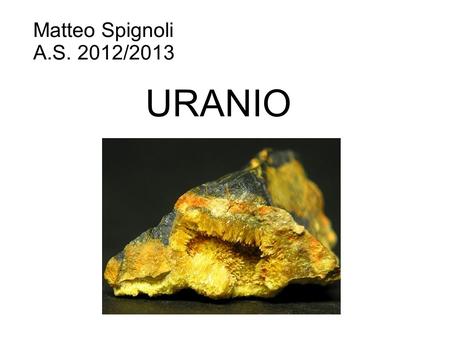 Matteo Spignoli A.S. 2012/2013 URANIO.