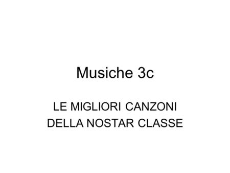 Musiche 3c LE MIGLIORI CANZONI DELLA NOSTAR CLASSE.