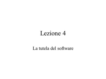 Lezione 4 La tutela del software.