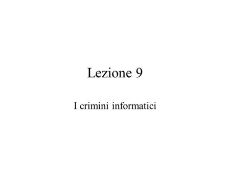Lezione 9 I crimini informatici.