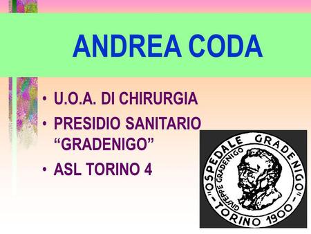 ANDREA CODA U.O.A. DI CHIRURGIA PRESIDIO SANITARIO “GRADENIGO”